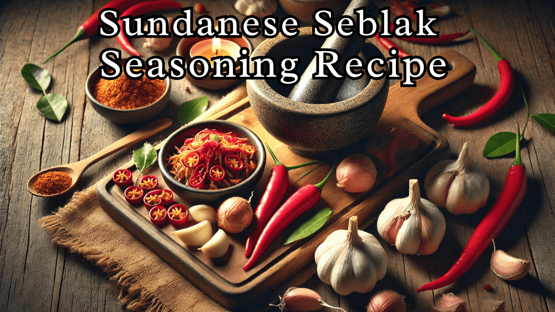 SPICY AND AUTHENTIC SUNDANESE SEBLAK SEASONINGING RECIPE