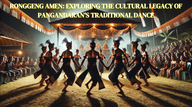 Ronggeng Amen Exploring the Cultural Legacy of Pangandaran's Traditional Dance