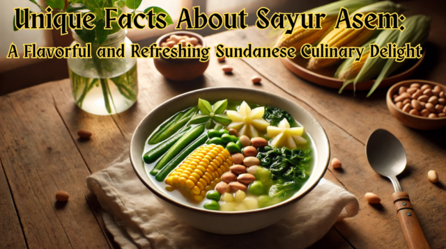 Unique Facts About Sayur Asem A Flavorful and Refreshing Sundanese Culinary Delight
