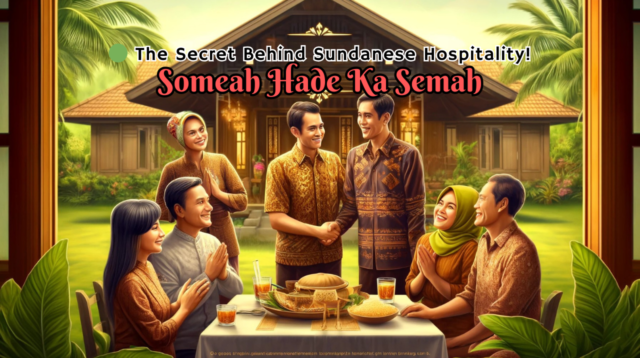 🟢 The Secret Behind Sundanese Hospitality! The Meaning of Someah Hade Ka Semah Will Surprise You!