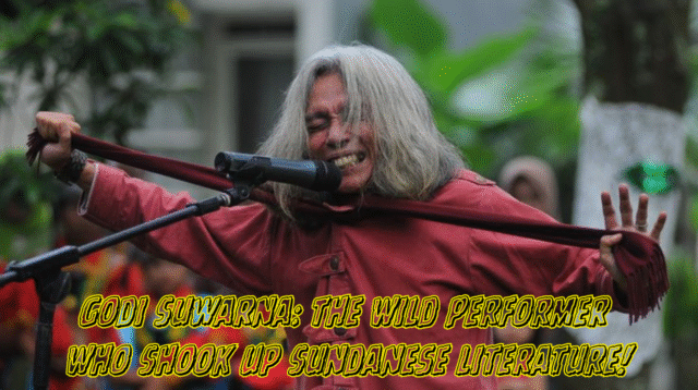 Godi Suwarna The Wild Performer Who Shook Up Sundanese Literature!