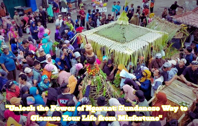 "Unlock the Power of Ngaruat – Sundanese Way to Cleanse Your Life from Misfortune"